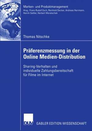 Präferenzmessung in der Online Medien-Distribution: Sharing-Verhalten und individuelle Zahlungsbereitschaft für Filme im Internet de Thomas Nitschke