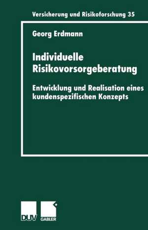 Individuelle Risikovorsorgeberatung: Entwicklung und Realisation eines kundenspezifischen Konzepts de Georg Erdmann