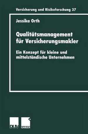 Qualitätsmanagement für Versicherungsmakler: Ein Konzept für kleine und mittelständische Unternehmen de Jessika Orth