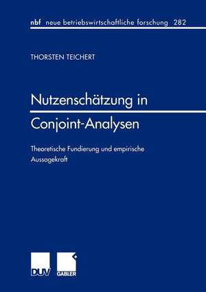 Nutzenschätzung in Conjoint-Analysen: Theoretische Fundierung und empirische Aussagekraft de Thorsten Teichert