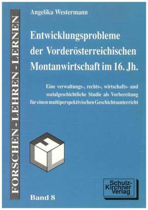 Entwicklungsprobleme der Vorderösterreichischen Montanwirtschaft im 16. Jh. de Angelika Westermann