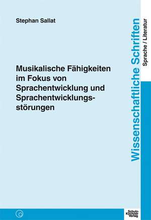 Musikalische Fähigkeiten im Fokus von Sprachentwicklung und Sprachentwicklungsstörungen de Stephan Sallat