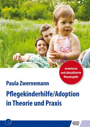 Pflegekinderhilfe/Adoption in Theorie und Praxis de Paula Zwernemann