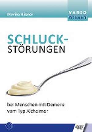 Schluckstörungen bei Menschen mit Demenz vom Typ Alzheimer de Monika Hübner