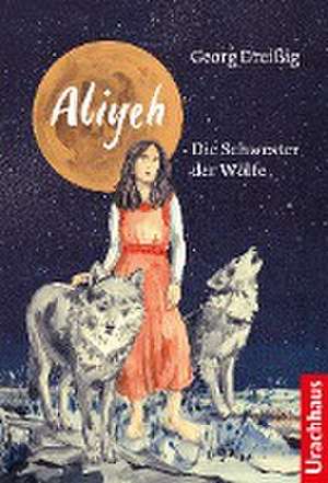 Aliyeh. Die Schwester der Wölfe de Georg Dreißig