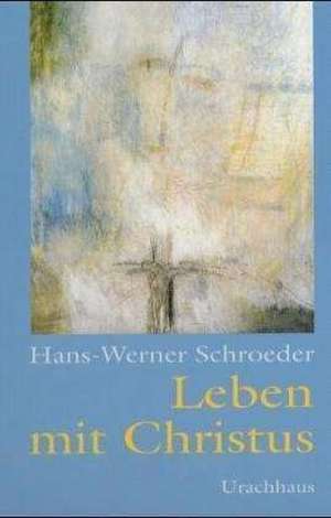 Leben mit Christus de Hans-Werner Schroeder