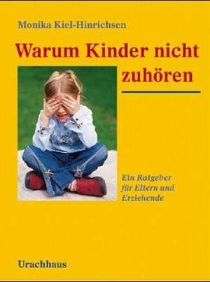 Warum Kinder nicht zuhören de Monika Kiel-Hinrichsen