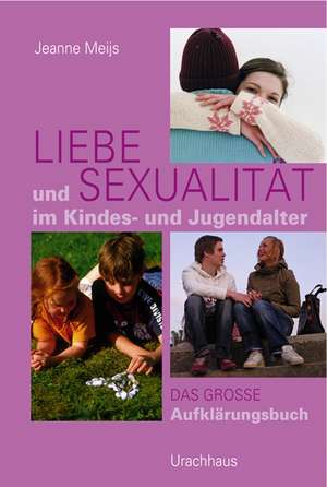 Liebe und Sexualität im Kindes- und Jugendalter de Jeanne Meijs