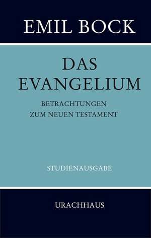 Das Evangelium. Betrachtungen zum Neuen Testament de Emil Bock