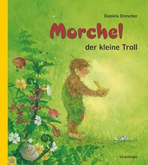 Morchel, der kleine Troll de Daniela Drescher