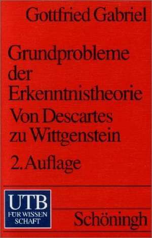 Grundprobleme der Erkenntnistheorie de Gottfried Gabriel