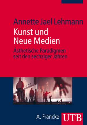 Kunst und Neue Medien de Annette Jael Lehmann