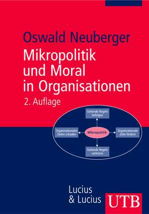 Mikropolitik und Moral in Organisationen de Oswald Neuberger