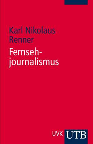 Fernsehjournalismus de Karl Nikolaus Renner