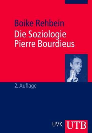 Die Soziologie Pierre Bourdieus de Boike Rehbein