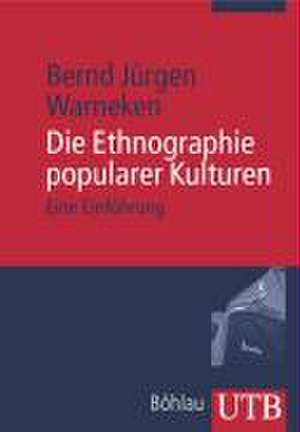 Die Ethnographie popularer Kulturen de Bernd Jürgen Warneken