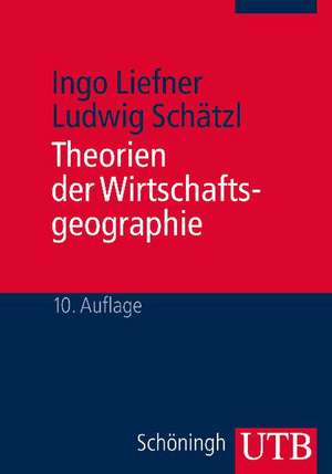 Theorien der Wirtschaftsgeographie de Ingo Liefner