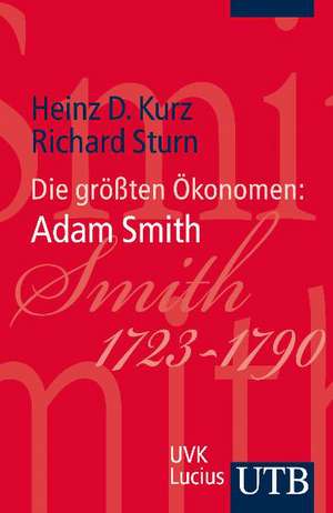 Die größten Ökonomen: Adam Smith de Heinz D. Kurz