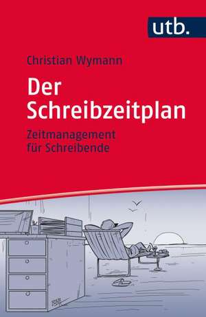 Der Schreibzeitplan: Zeitmanagement für Schreibende de Christian Wymann