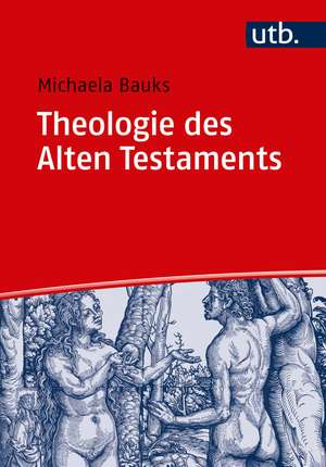 Theologie des Alten Testaments de Michaela Bauks