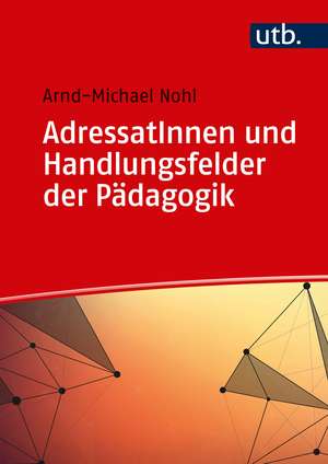 AdressatInnen und Handlungsfelder der Pädagogik de Arnd-Michael Nohl