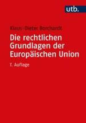 Die rechtlichen Grundlagen der Europäischen Union de Klaus-Dieter Borchardt