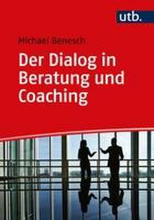 Der Dialog in Beratung und Coaching de Michael Benesch