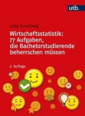 Wirtschaftsstatistik: 77 Aufgaben, die Bachelorstudierende beherrschen müssen de Jutta Arrenberg