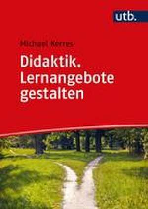 Didaktik. Lernangebote gestalten de Michael Kerres