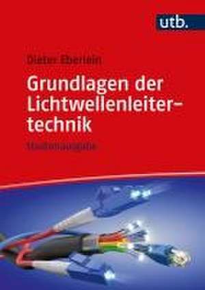 Grundlagen der Lichtwellenleitertechnik de Dieter Eberlein