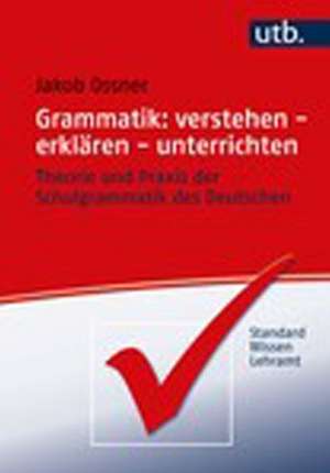 Grammatik: verstehen - erklären - unterrichten de Jakob Ossner