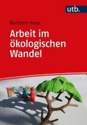 Arbeit im ökologischen Wandel de Barbara Haas