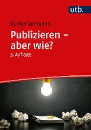 Publizieren - aber wie? de Günter Lehmann