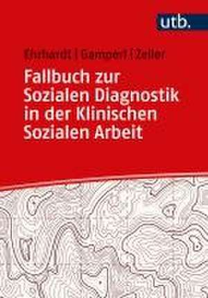 Fallbuch zur Sozialen Diagnostik in der Klinischen Sozialen Arbeit de Saskia Ehrhardt