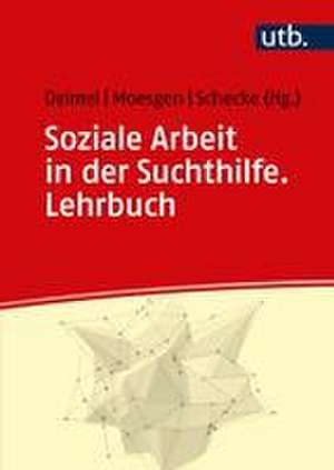 Soziale Arbeit in der Suchthilfe. Lehrbuch de Daniel Deimel