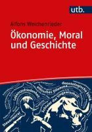 Ökonomie, Moral und Geschichte de Alfons J. Weichenrieder