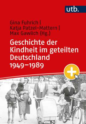 Geschichte der Kindheit im geteilten Deutschland 1949-1989 de Gina Fuhrich