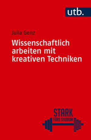 Wissenschaftlich arbeiten mit kreativen Techniken de Julia Genz