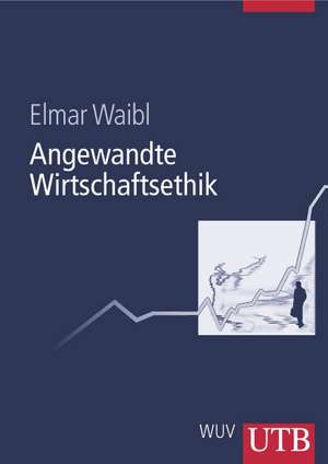 Angewandte Wirtschaftsethik de Elmar Waibl