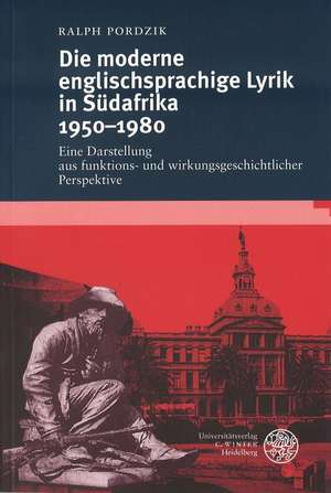 Die moderne englischsprachige Lyrik in Südafrika 1950-1980 de Ralph Pordzik