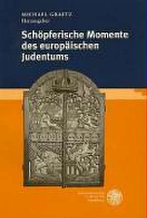 Schöpferische Momente des europäischen Judentums in der frühen Neuzeit de Michael Graetz