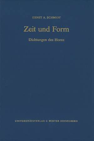 Zeit Und Form: Dichtungen Des Horaz de Ernst A. Schmidt