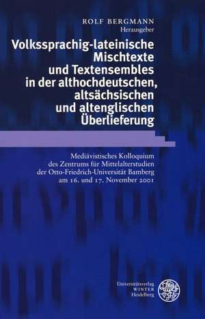 Volkssprachig-lateinische Mischtexte und Textensembles in der althochdeutschen, altsächsischen und altenglischen Überlieferung de Rolf Bergmann