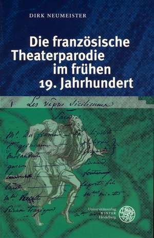 Die französische Theaterparodie im frühen 19. Jahrhundert de Dirk Neumeister