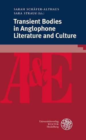 Transient Bodies in Anglophone Literature and Culture de Sarah Schäfer-Althaus