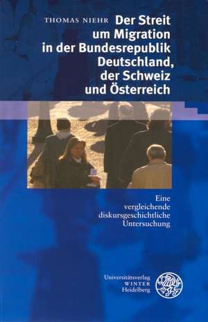 Der Streit um Migration in der Bundesrepublik Deutschland, der Schweiz und Österreich de Thomas Niehr