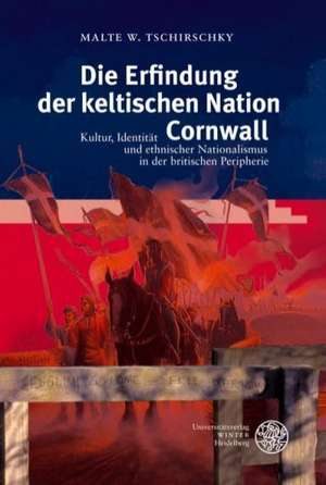 Die Erfindung der keltischen Nation Cornwall de Malte W. Tschirschky