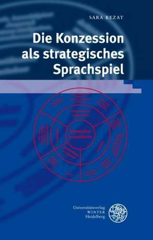 Die Konzession als strategisches Sprachspiel de Sara Rezat