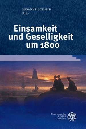 Einsamkeit und Geselligkeit um 1800 de Susanne Schmid