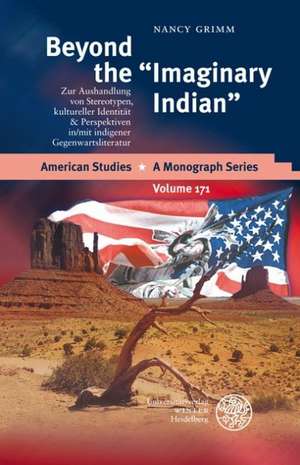 Beyond the 'Imaginary Indian': Zur Aushandlung Von Stereotypen, Kultureller Identitat & Perspektiven In/Mit Indigener Gegenwartsliteratur de Nancy Grimm